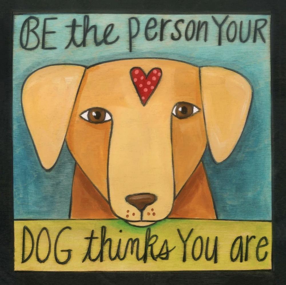 Be the Person Your Dog Thinks You Are Wall Plaque